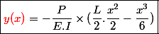 \boxed{\textcolor{red}{y(x)}= -\dfrac{P}{E.I} \times (\dfrac{L}{2}.\dfrac{x^2}{2} - \dfrac{x^3}{6})}